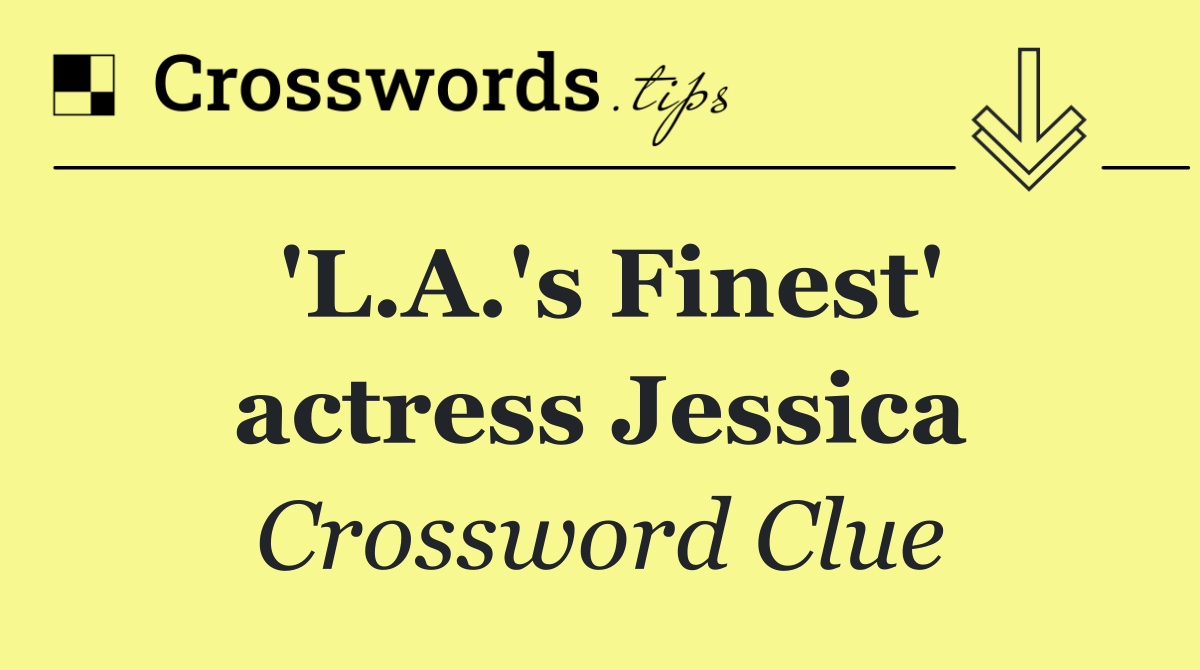 'L.A.'s Finest' actress Jessica