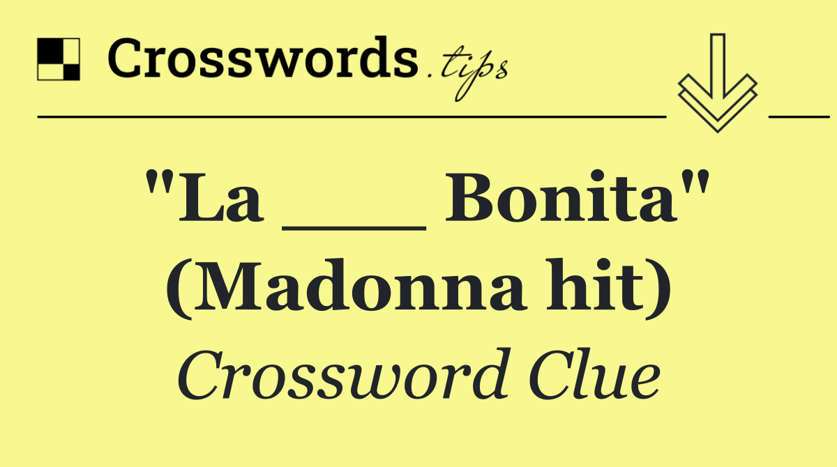"La ___ Bonita" (Madonna hit)