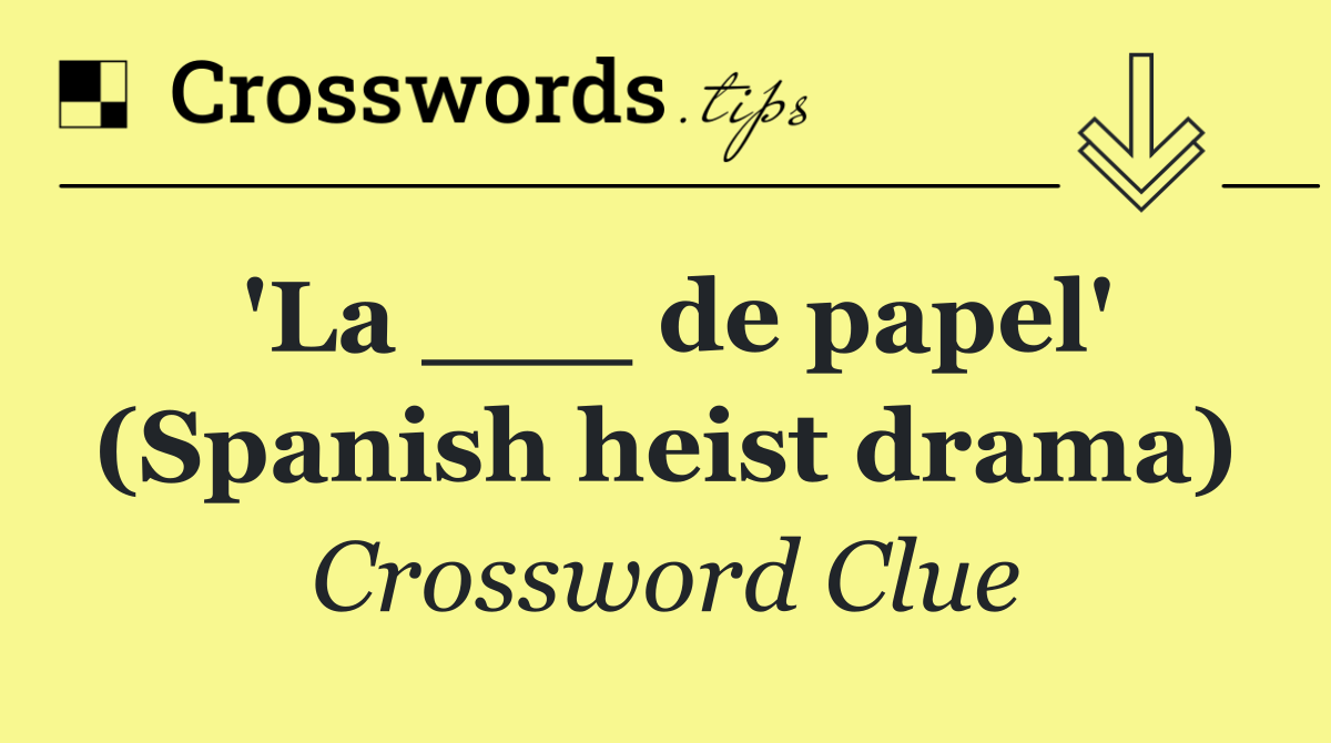 'La ___ de papel' (Spanish heist drama)