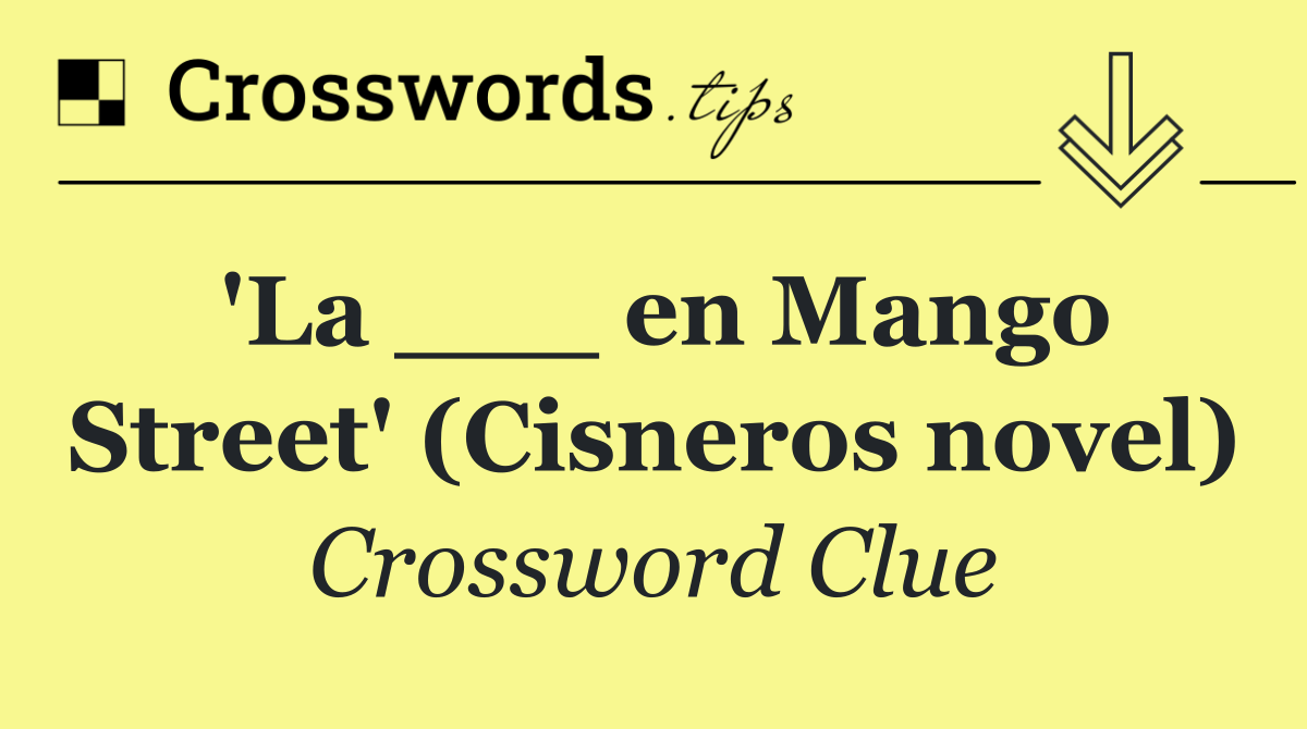 'La ___ en Mango Street' (Cisneros novel)