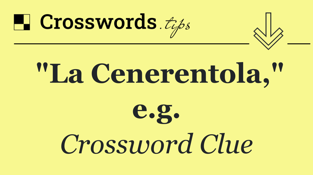"La Cenerentola," e.g.
