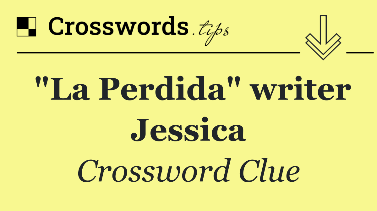 "La Perdida" writer Jessica