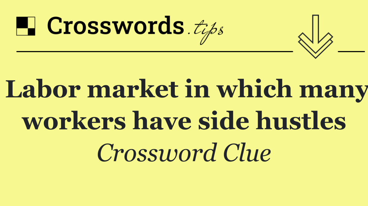 Labor market in which many workers have side hustles
