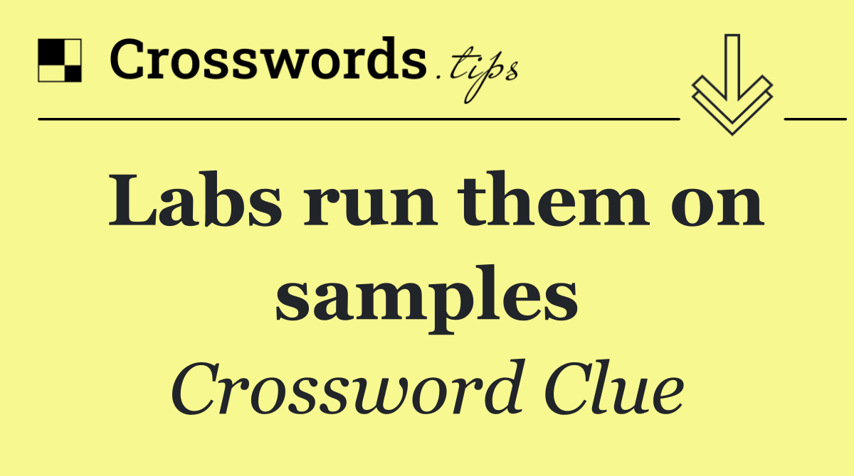 Labs run them on samples