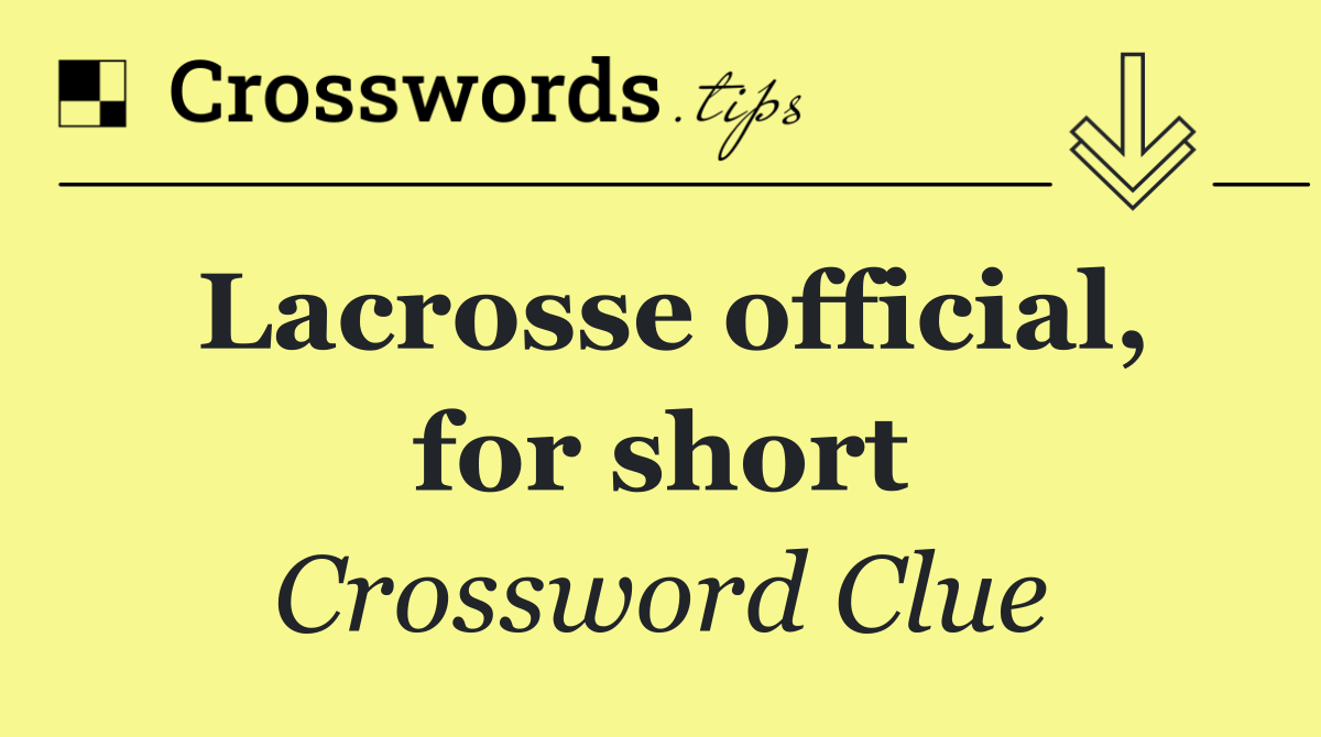 Lacrosse official, for short