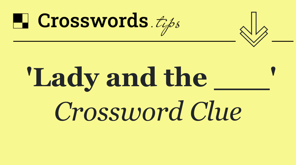 'Lady and the ___'