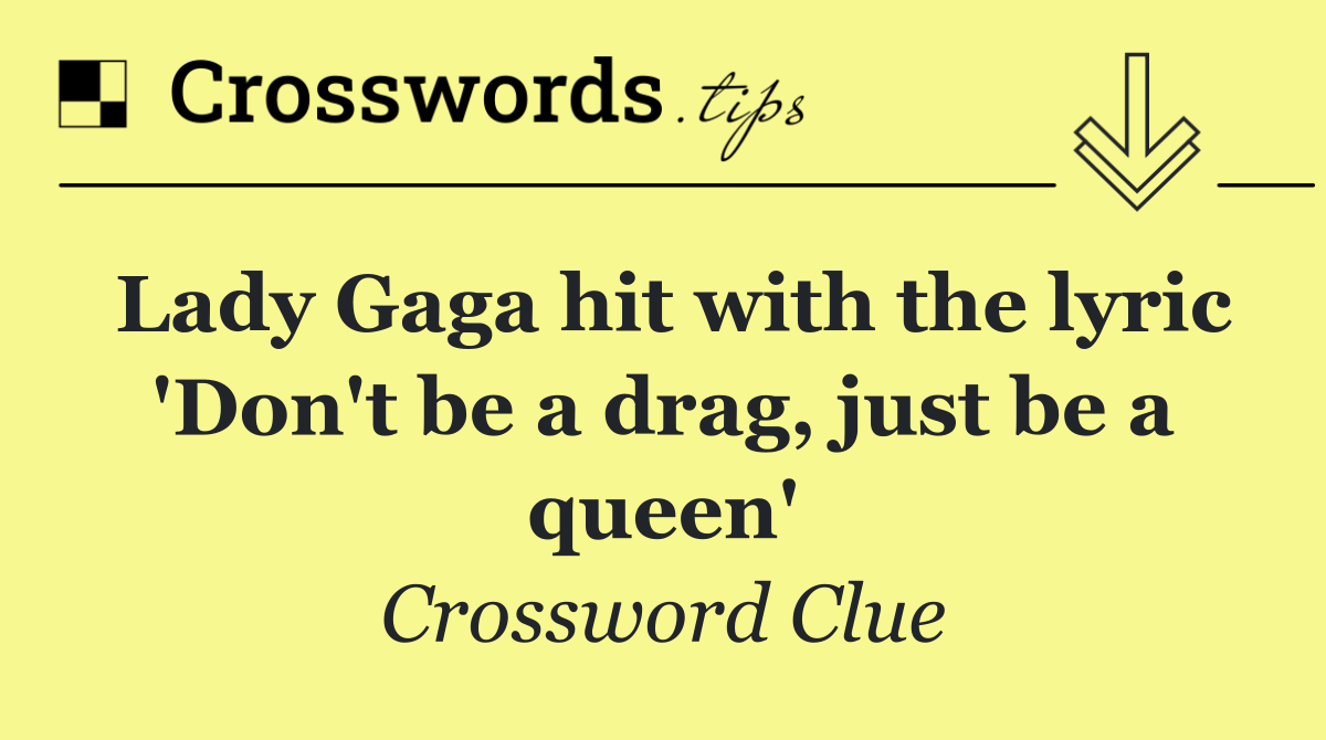 Lady Gaga hit with the lyric 'Don't be a drag, just be a queen'