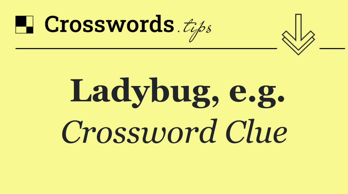 Ladybug, e.g.