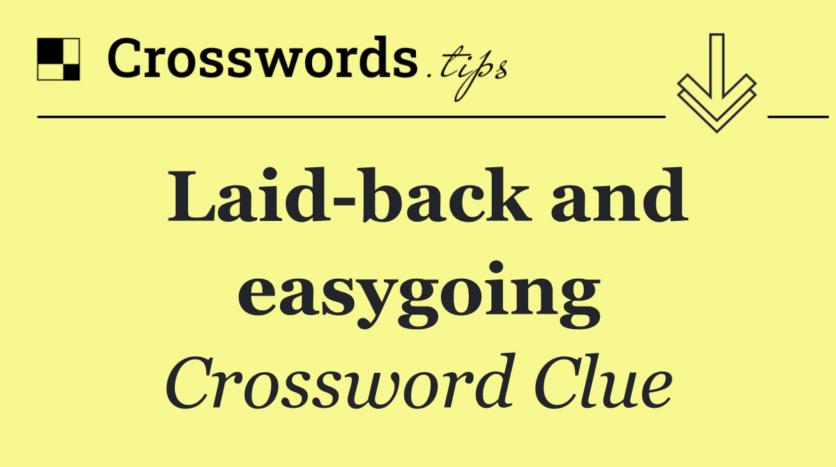 Laid back and easygoing