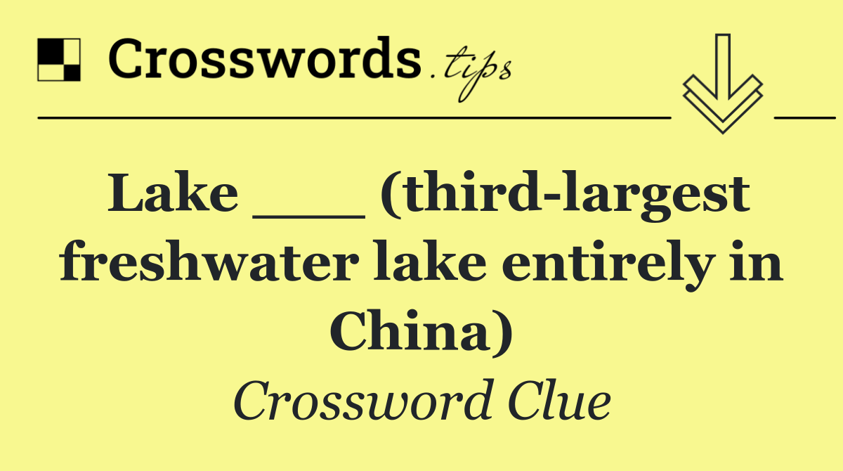 Lake ___ (third largest freshwater lake entirely in China)