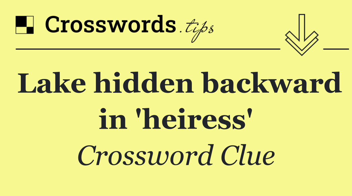 Lake hidden backward in 'heiress'