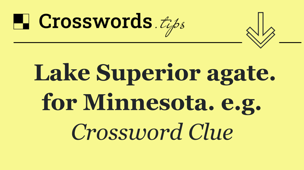 Lake Superior agate. for Minnesota. e.g.