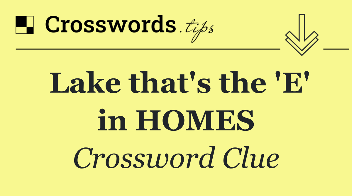 Lake that's the 'E' in HOMES