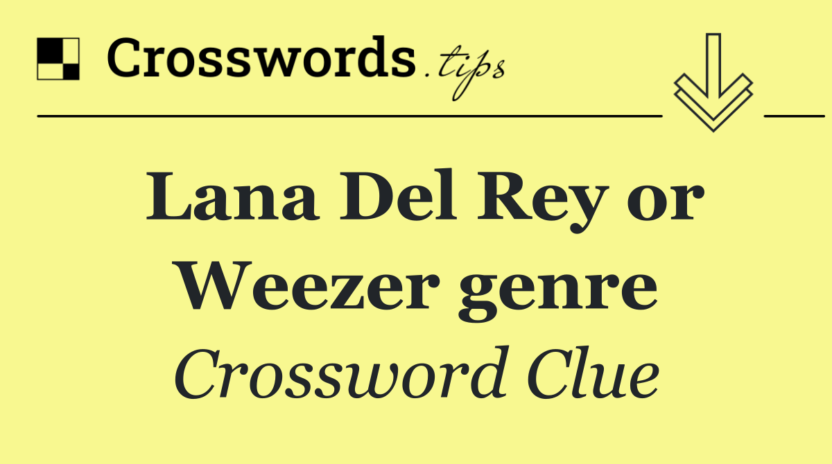 Lana Del Rey or Weezer genre