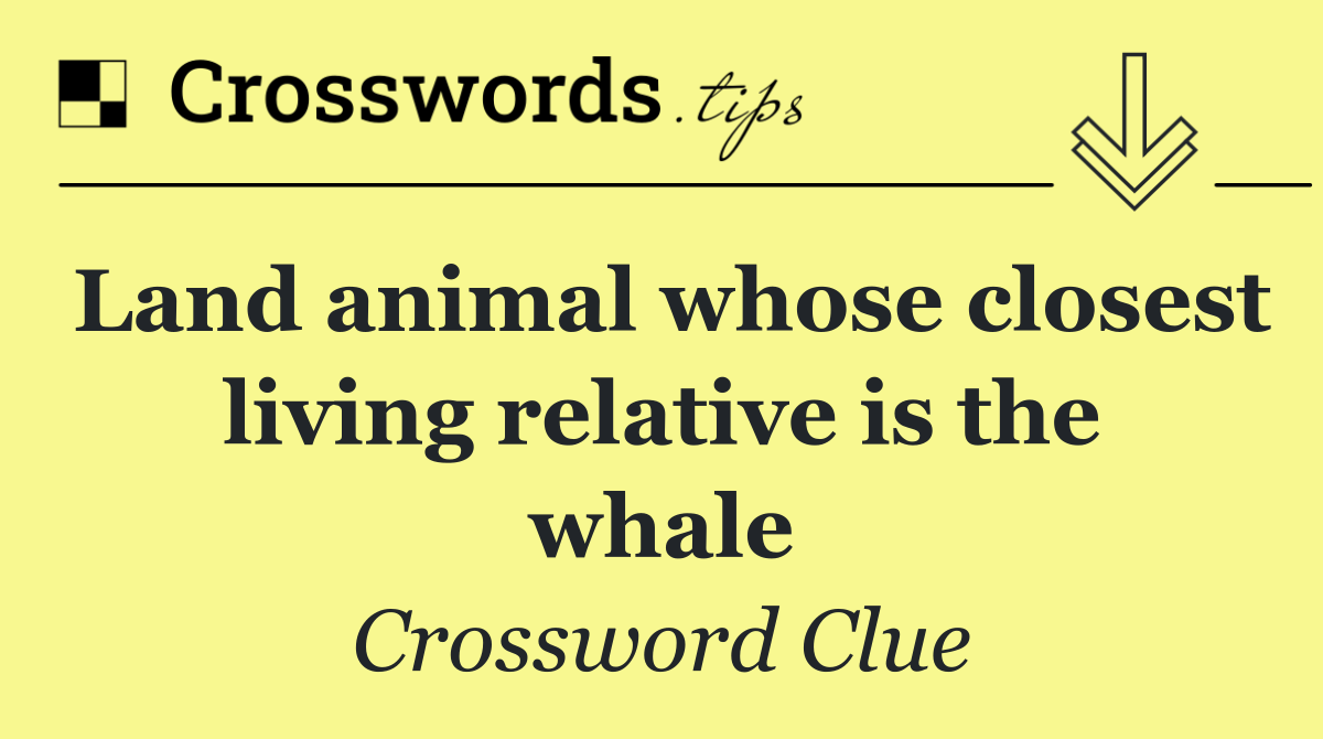 Land animal whose closest living relative is the whale