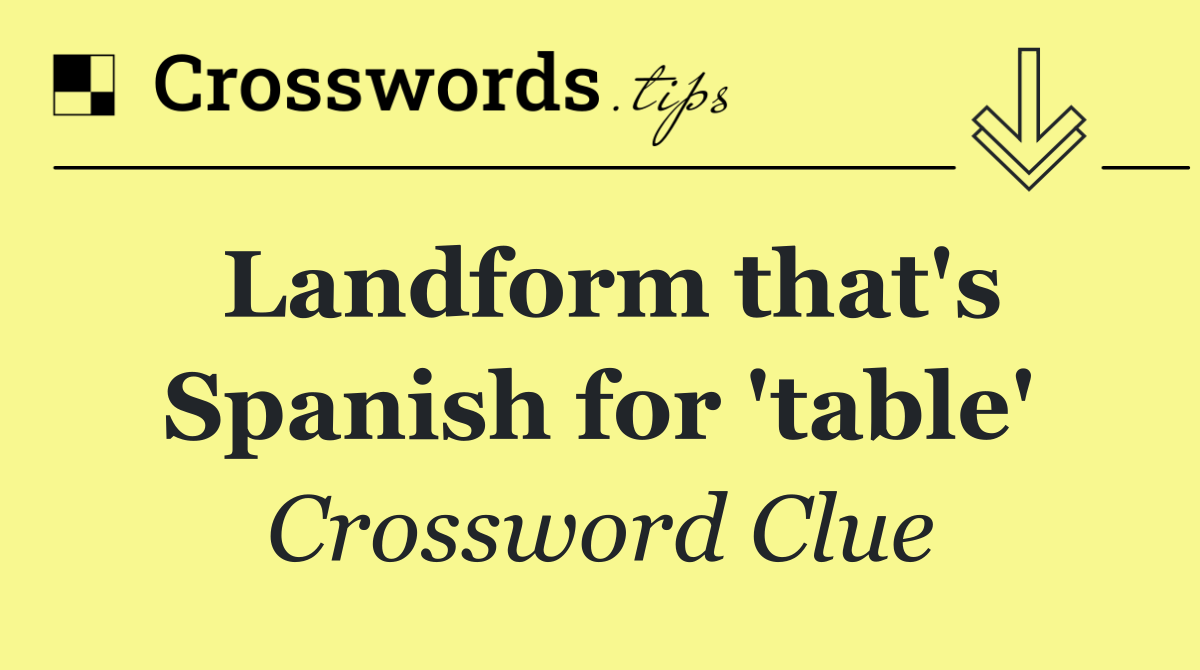 Landform that's Spanish for 'table'