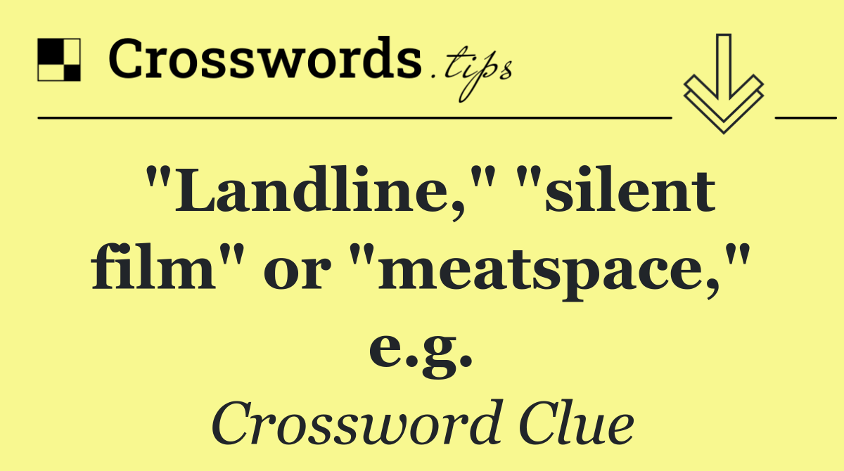 "Landline," "silent film" or "meatspace," e.g.