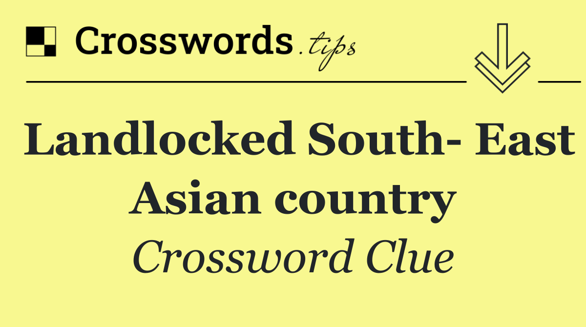 Landlocked South  East Asian country