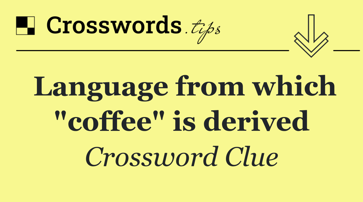 Language from which "coffee" is derived