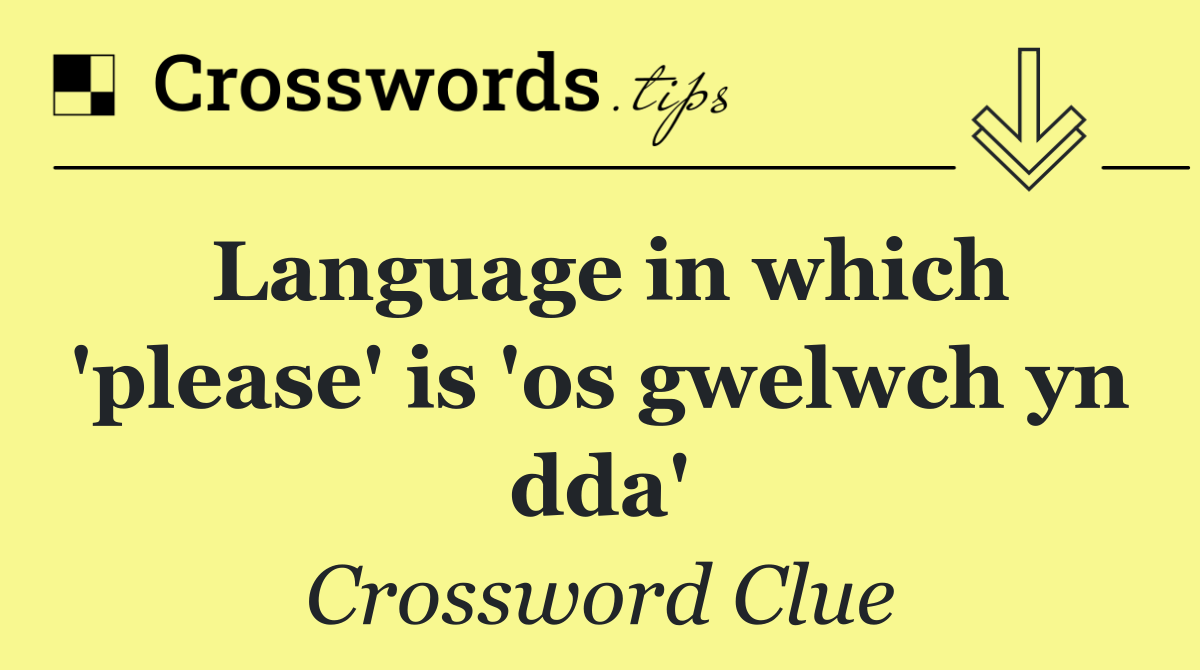 Language in which 'please' is 'os gwelwch yn dda'
