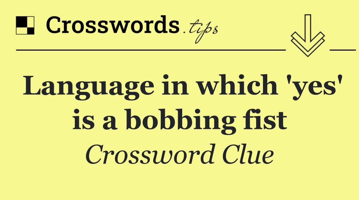 Language in which 'yes' is a bobbing fist