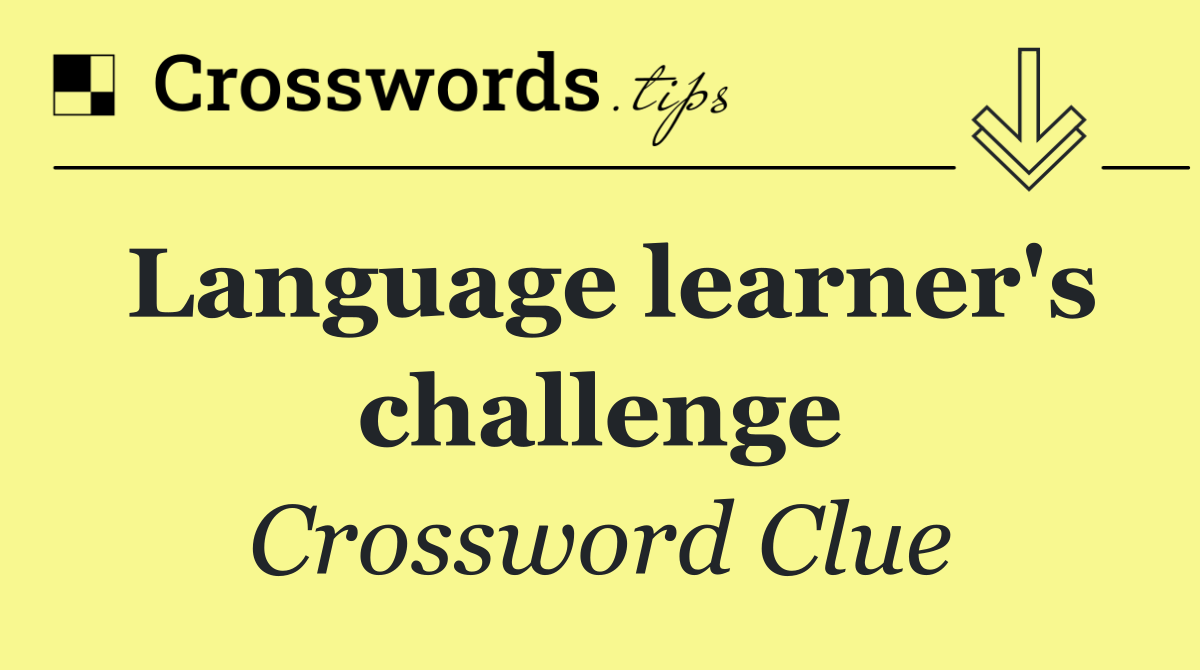 Language learner's challenge