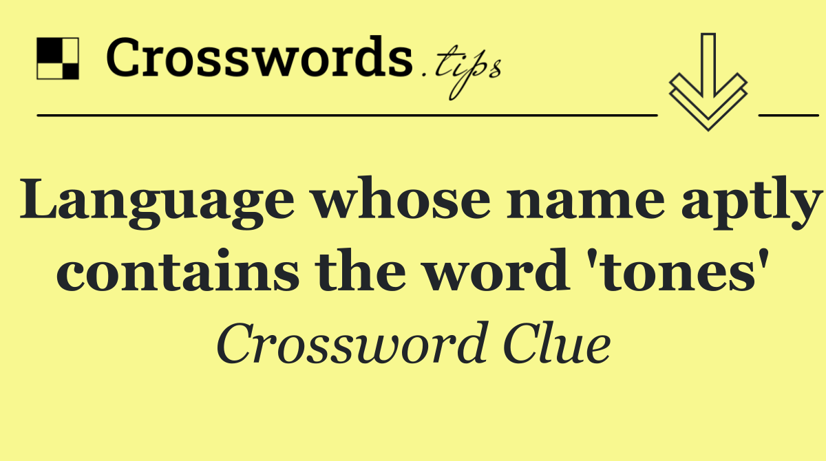 Language whose name aptly contains the word 'tones'