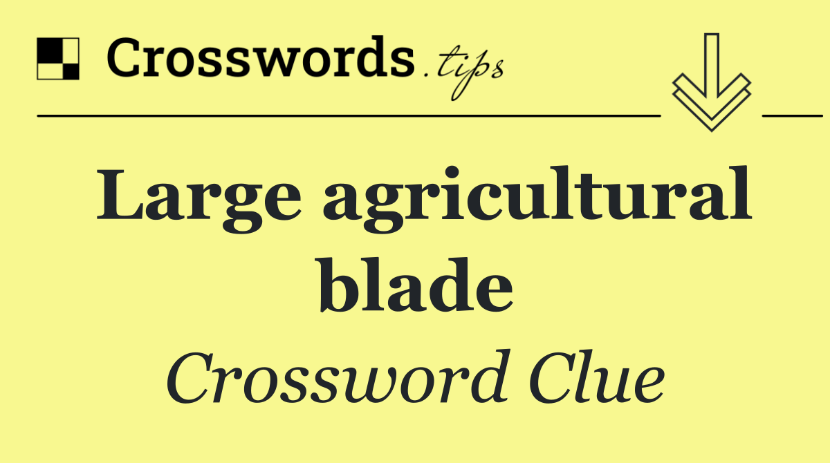 Large agricultural blade