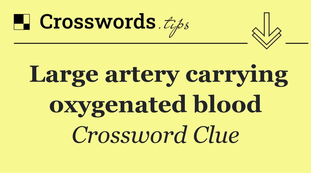 Large artery carrying oxygenated blood