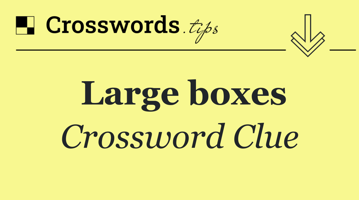Large boxes