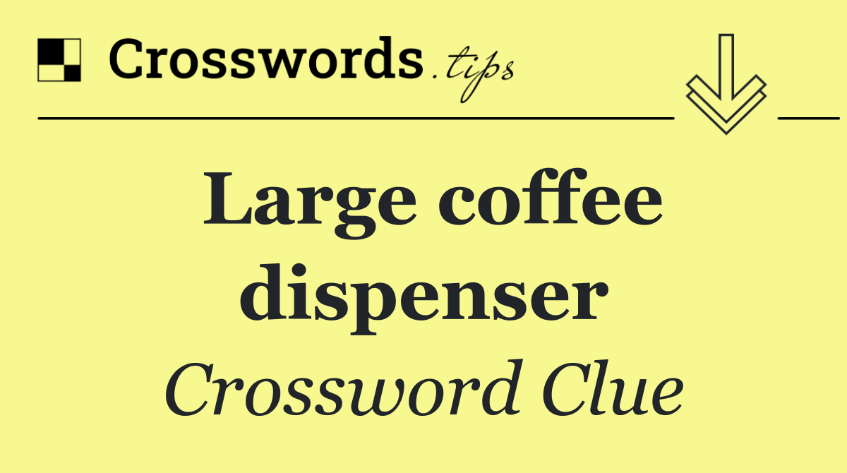 Large coffee dispenser