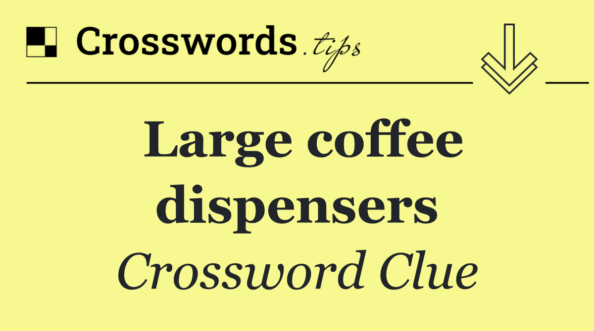 Large coffee dispensers