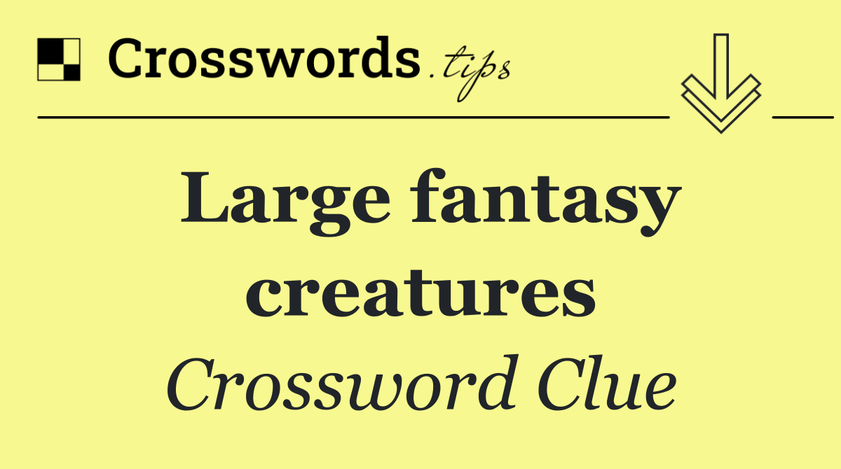 Large fantasy creatures