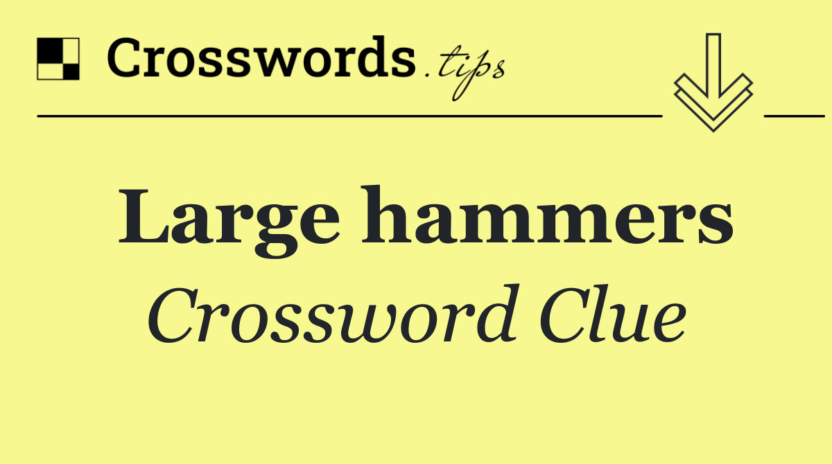 Large hammers