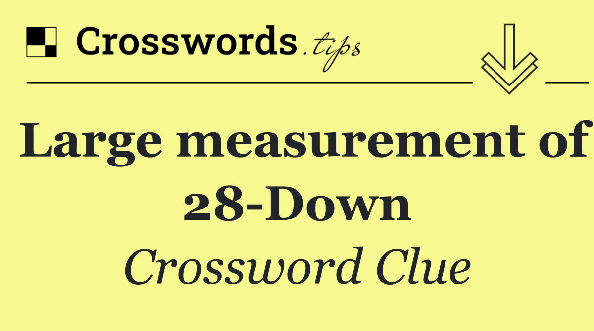 Large measurement of 28 Down