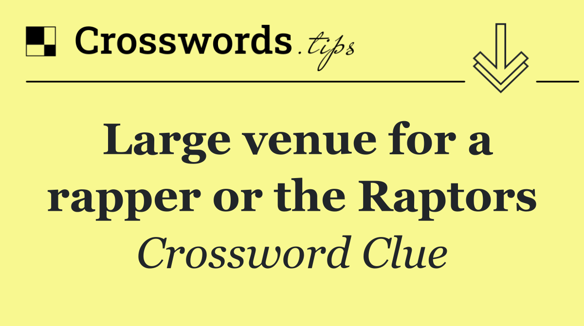 Large venue for a rapper or the Raptors