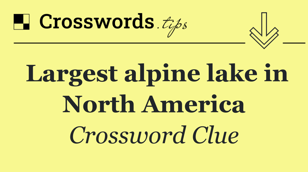 Largest alpine lake in North America