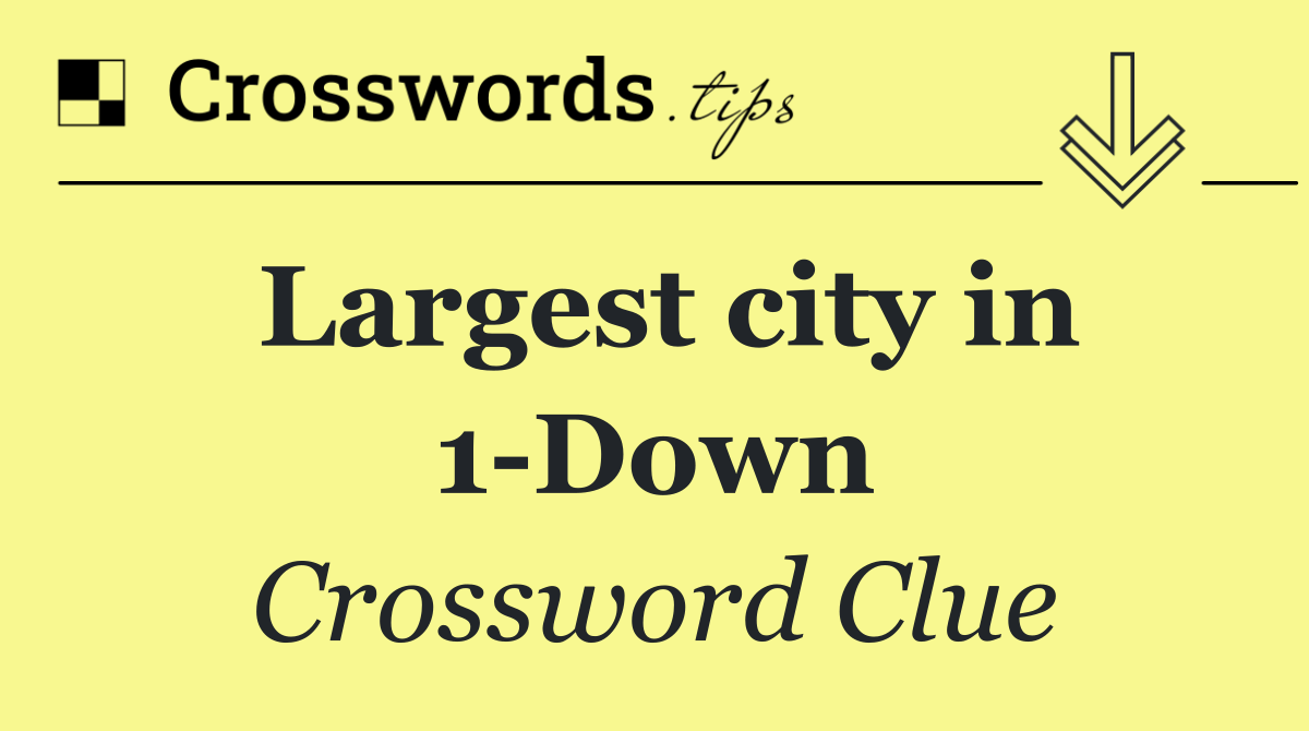 Largest city in 1 Down