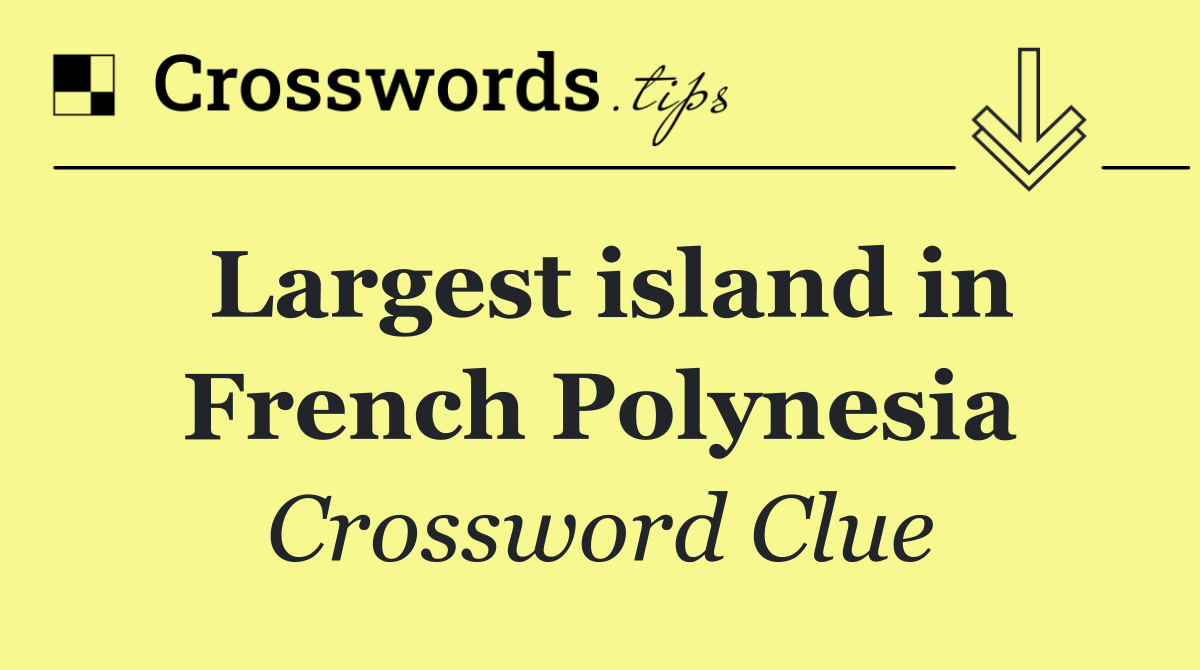 Largest island in French Polynesia