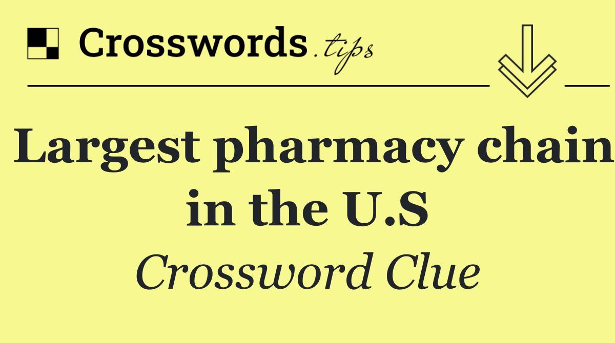 Largest pharmacy chain in the U.S
