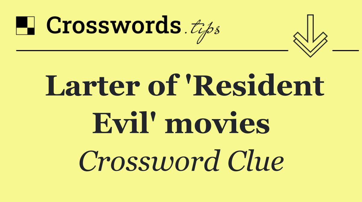 Larter of 'Resident Evil' movies