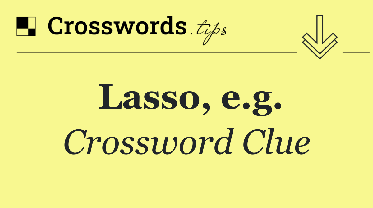 Lasso, e.g.