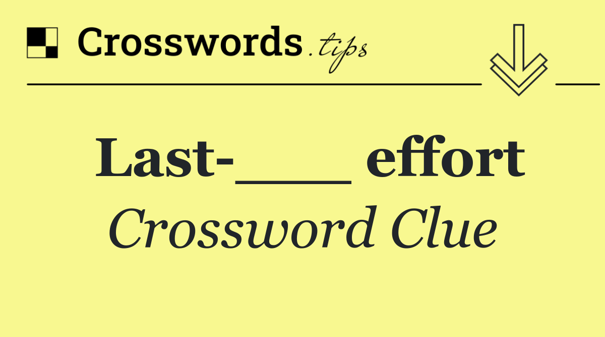 Last ___ effort