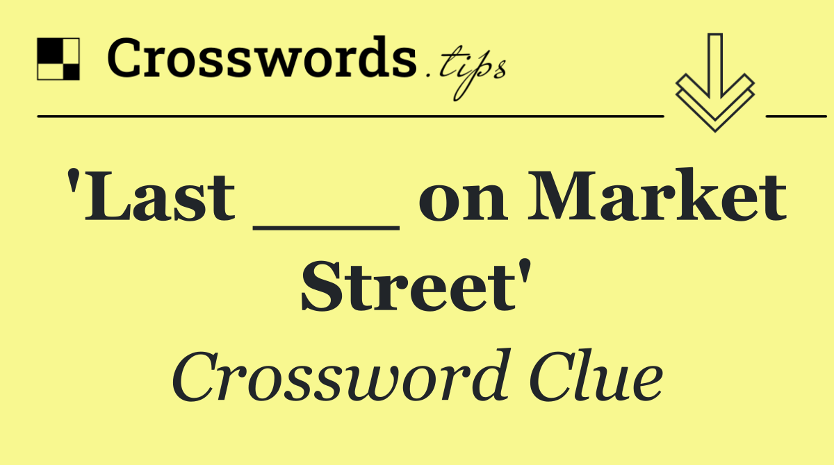 'Last ___ on Market Street'
