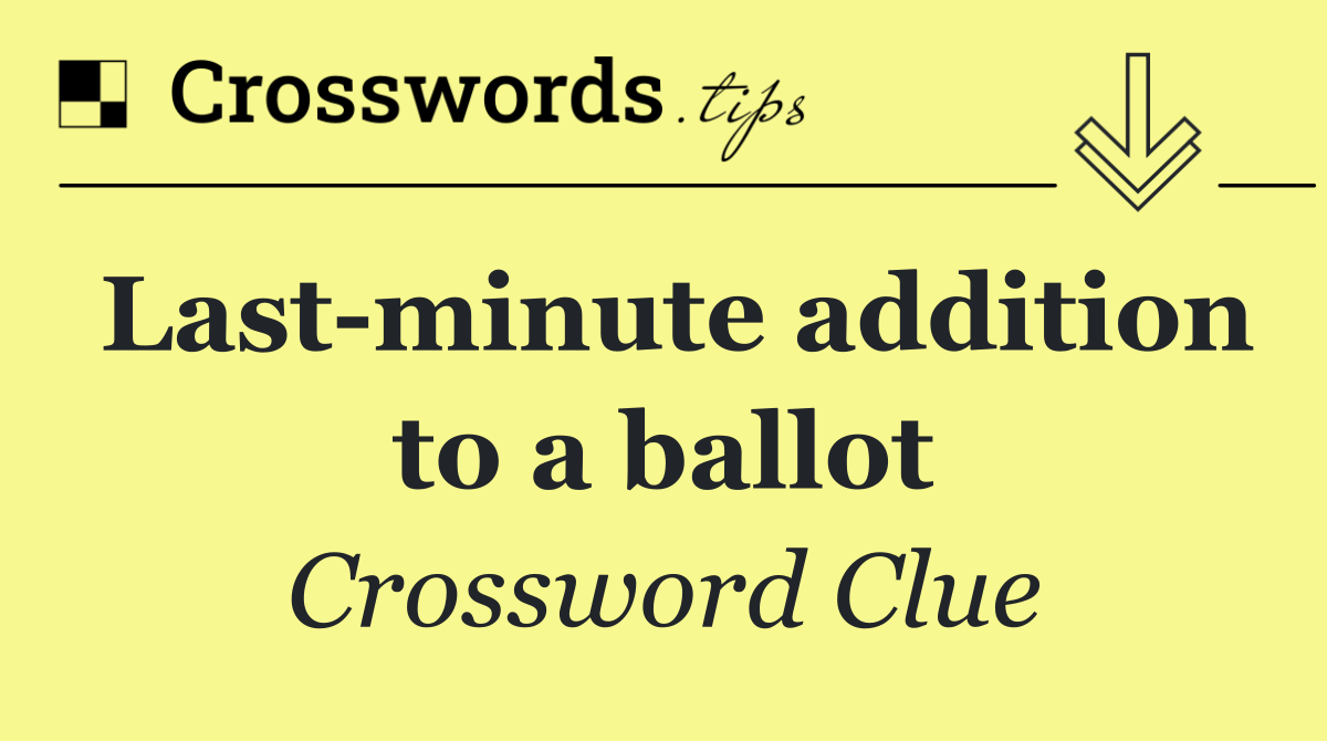 Last minute addition to a ballot