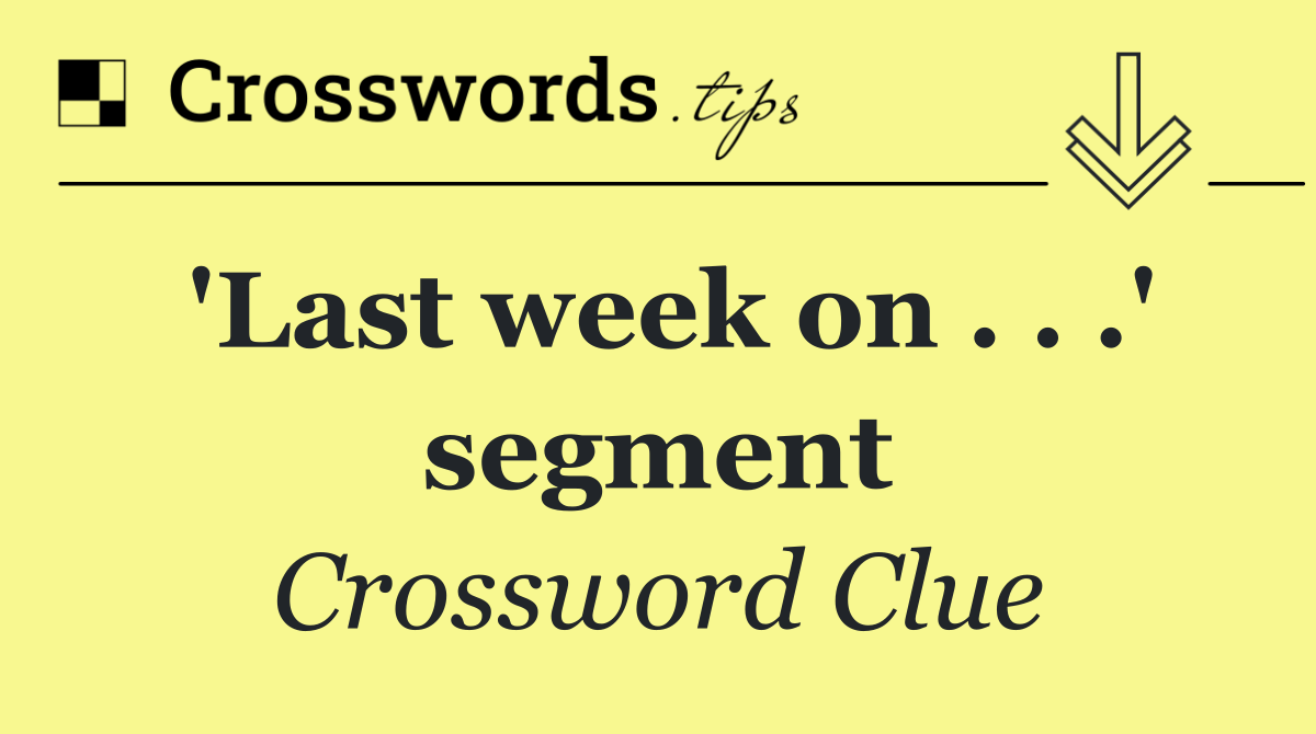 'Last week on . . .' segment