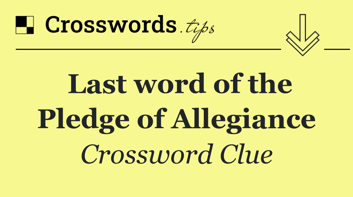 Last word of the Pledge of Allegiance