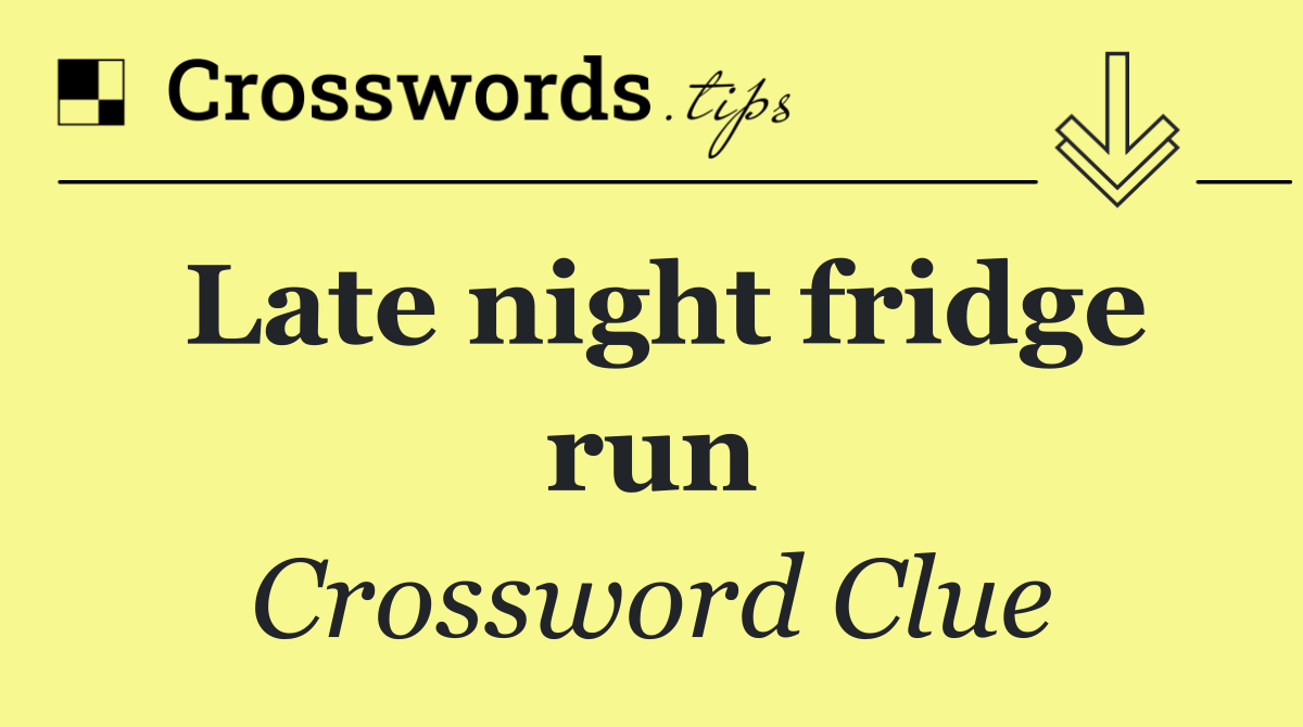 Late night fridge run