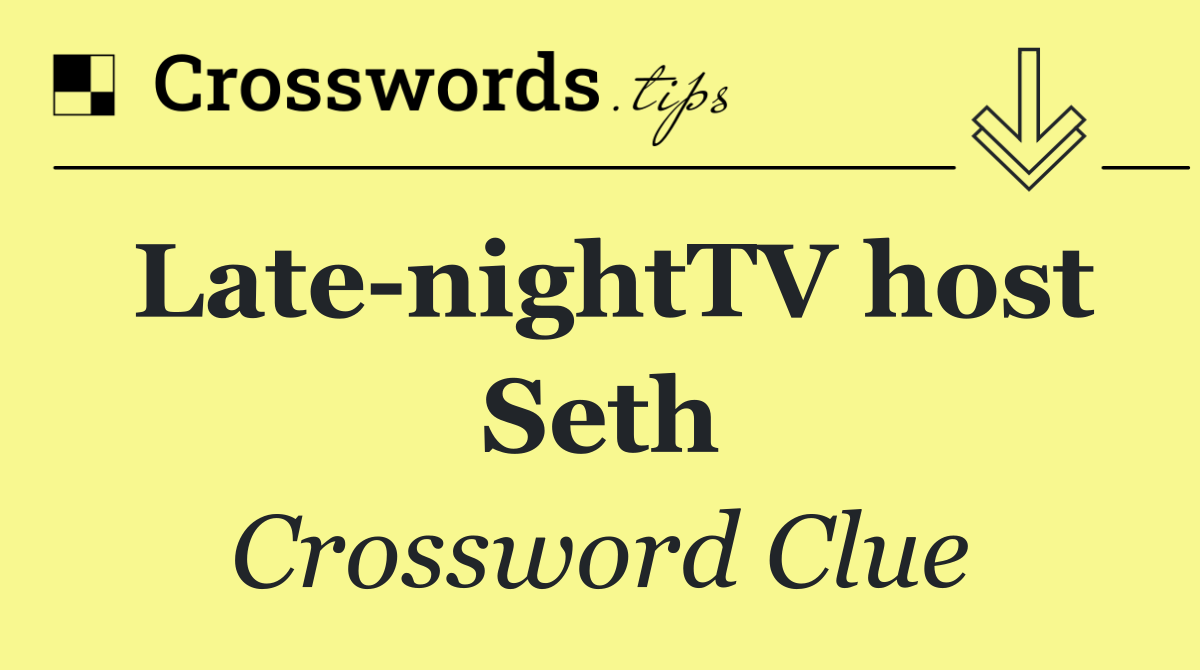 Late nightTV host Seth