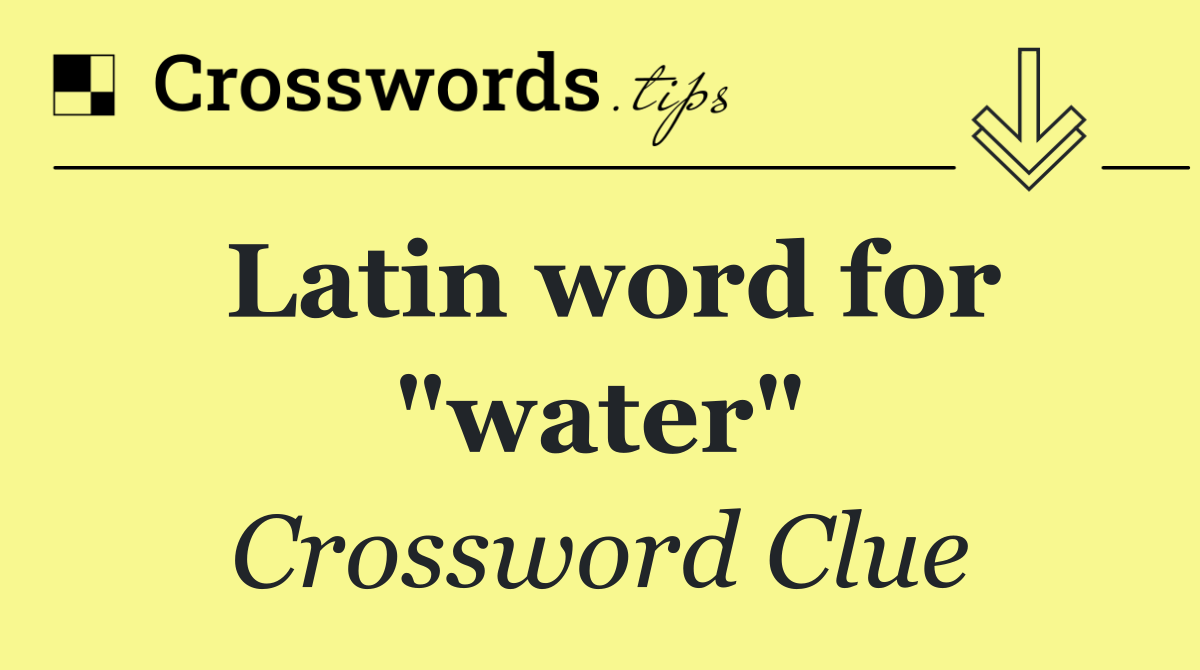 Latin word for "water"